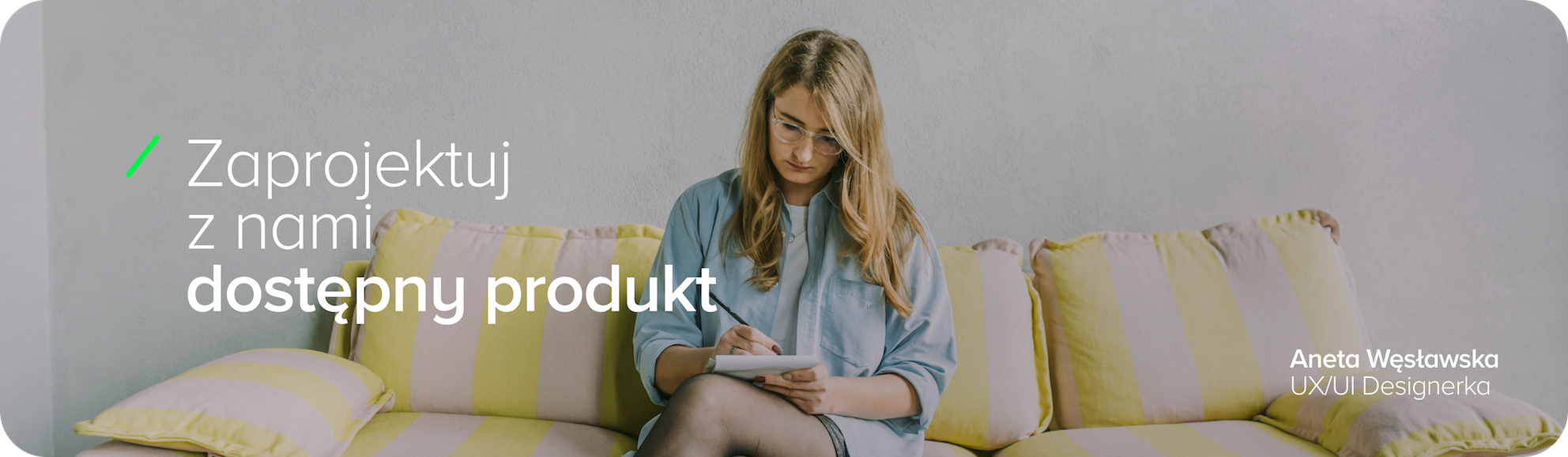 Zaprojektuj z nami dostępny produkt