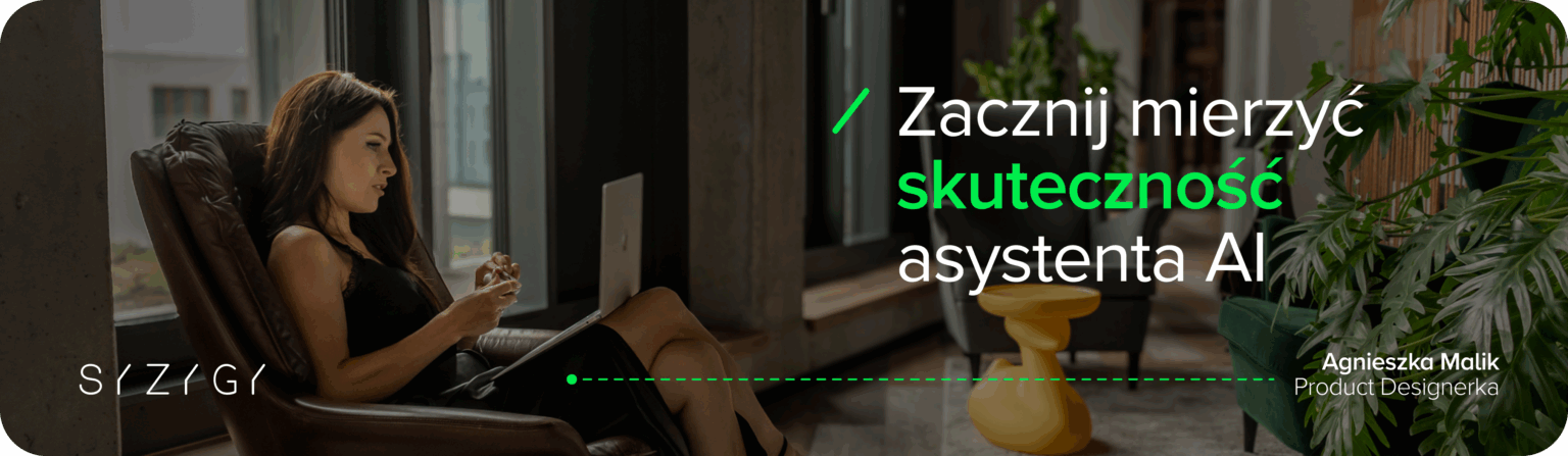 Agnieszka Malik, Product Designerka w SYZYGY, z laptopem w fotelu. Tekst na grafice: „Zacznij mierzyć skuteczność asystenta AI”.
