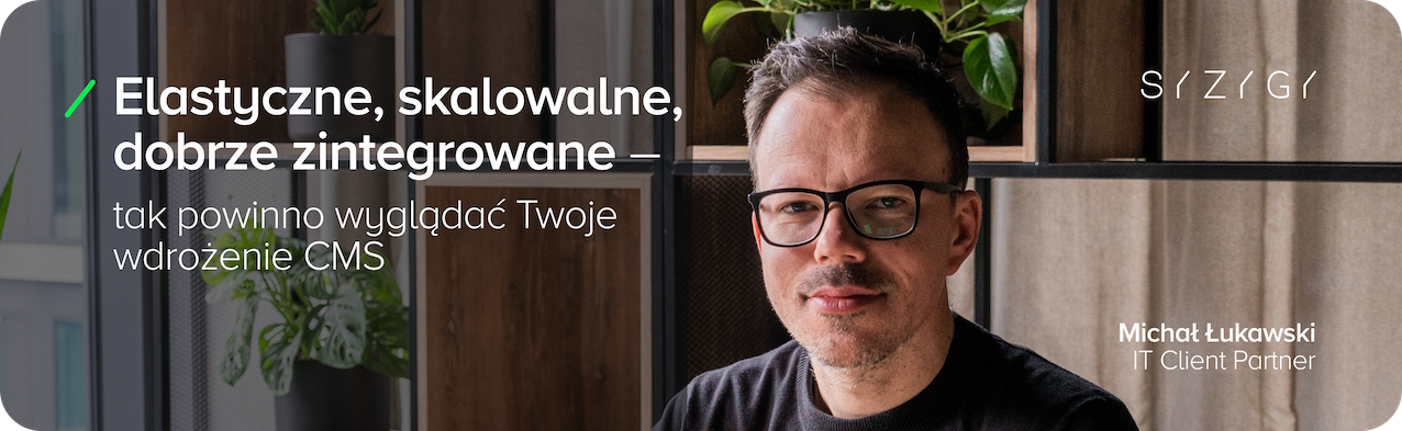 Michał Łukawski, IT Client Partner w SYZYGY, na tle biura. Tekst na grafice: „Elastyczne, skalowalne, dobrze zintegrowane – tak powinno wyglądać Twoje wdrożenie CMS.” Sprawne przeprowadzenie postępowania przetargowego na wdrożenie CMS wymaga precyzyjnie określonych kryteriów oceny ofert, dobrze opisanych zakresu projektu i warunków umowy, aby zamawiający mógł wybrać najlepszą propozycję dostawcy.